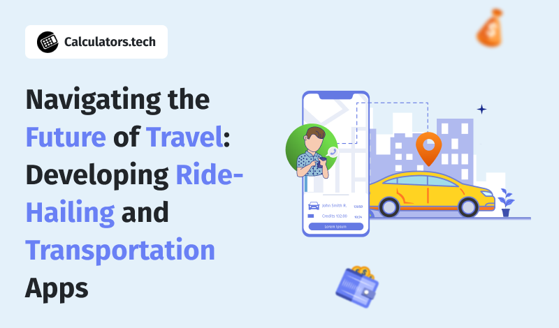 Navigating the Future of Travel: Developing Ride-Hailing and Transportation Apps